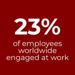 Statistic indicating that only 23% of employees worldwide are engaged at work.